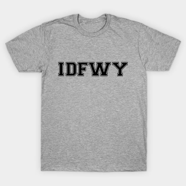 I Don't Fuck With You (IDFWY) T-Shirt by Venus Complete